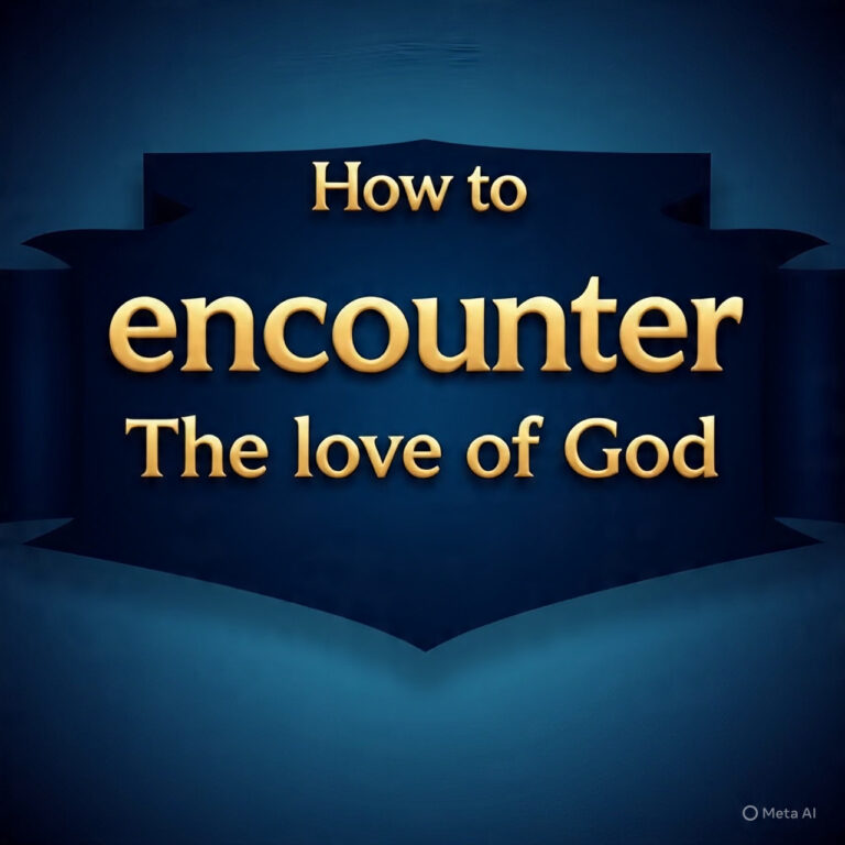 How to Encounter The Love of God